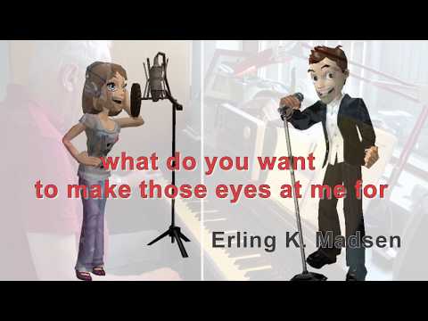 What do you want to make those eyes at me for.  With Roland BK7m  Erling k. Madsen