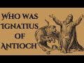Who was Ignatius of Antioch