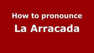 How to pronounce La Arracada