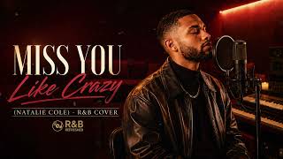 MISS YOU LIKE CRAZY (Natalie Cole) ❤️ R&amp;B Cover | R&amp;B Refreshed