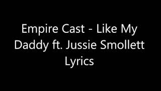 Empire Cast   Like My Daddy ft  Jussie Smollett Lyrics