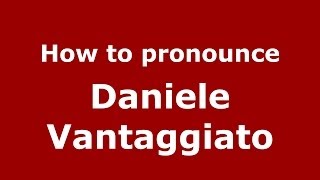 How to pronounce Daniele Vantaggiato
