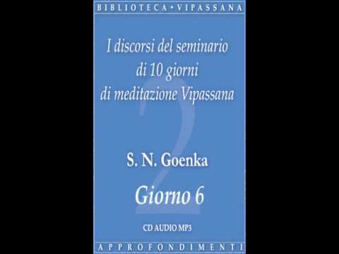 Discorsi del seminario di 10 giorni di meditazione Vipassana: giorno 6