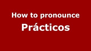 How to pronounce Prácticos