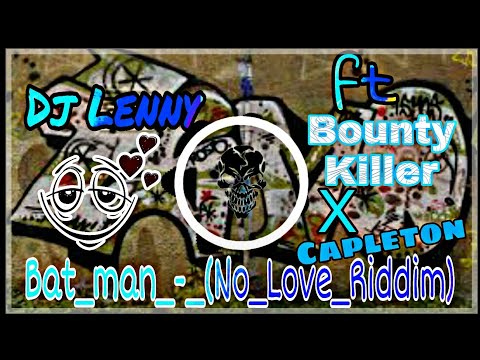Dj Lenny ft Bounty Killer x Capleton-Bat_man_-_(No_Love_Riddim)