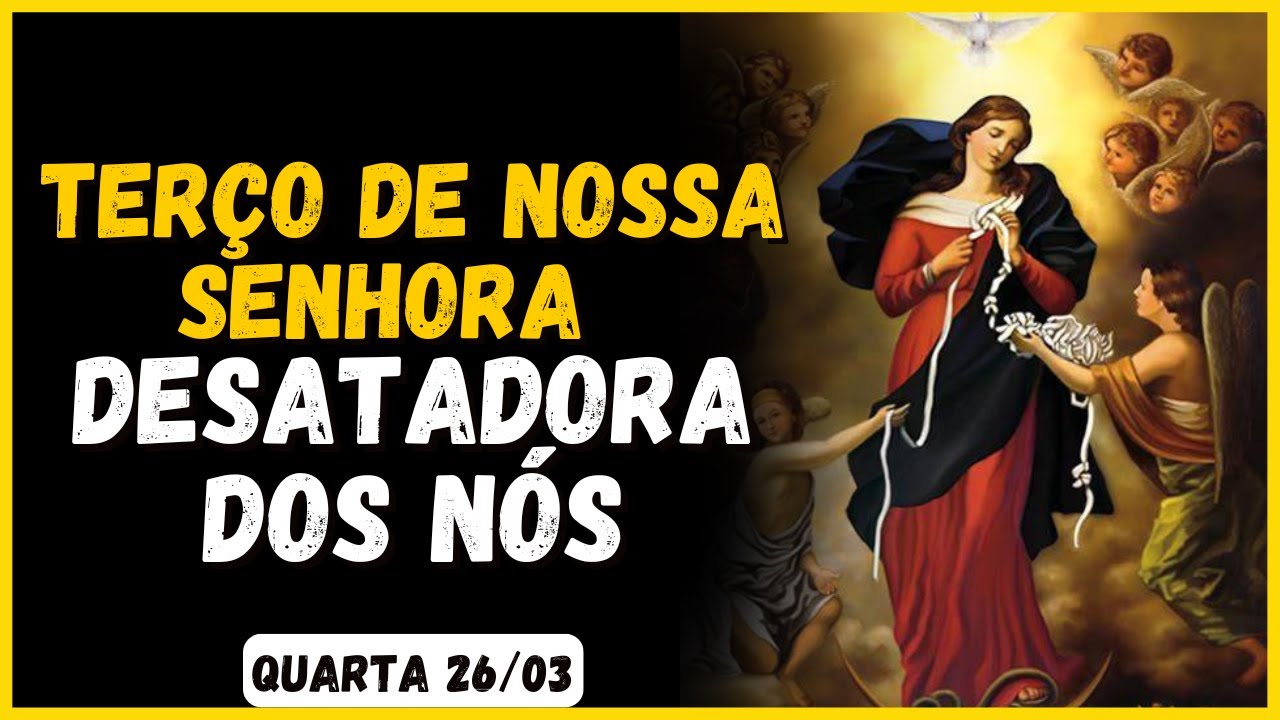 PODEROSO TERÇO DE NOSSA SENHORA DESATADORA DE NÓS 🙏 QUARTA 26/03
