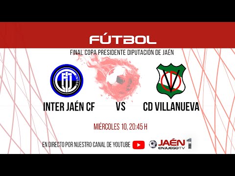 🚨DIRECTO TV | FINAL COPA PRESIDENTE DIPUTACIÓN DE JAÉN | Inter Jaén CF - CD Villanueva