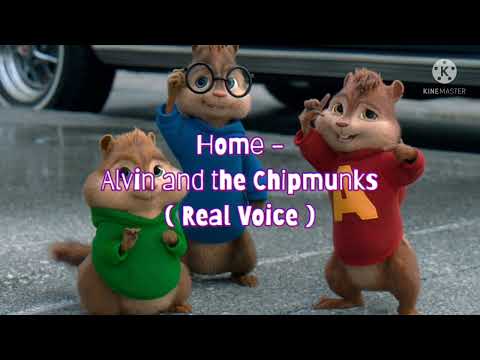 Home - Alvin and the Chipmunks ( Real Voice )
