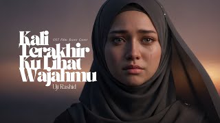Download lagu Terpaling Sedih! Kali Terakhir Ku Lihat Wajahmu - Uji Rashid (OST Cover) mp3