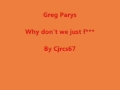 Greg Parys - Why don't we just fuck (HQ) 