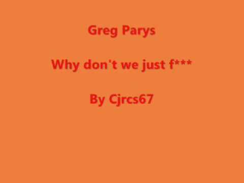 Greg Parys - Why don't we just fuck (HQ)