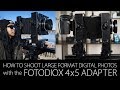 How to Shoot Large Format Digital Photos with the Fotodiox 4x5 Shift/Stitch Adapter