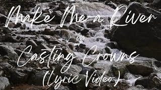 Make Me a River by Casting Crowns (Lyric Video)