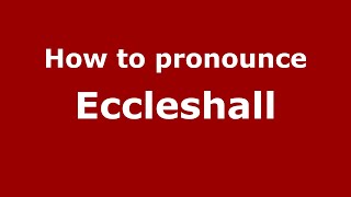 How to pronounce Eccleshall