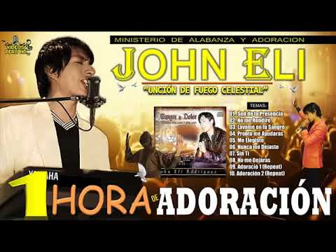 1 Una Hora de Adoración Con John Eli    Colección de Adoración  para llorar 2016