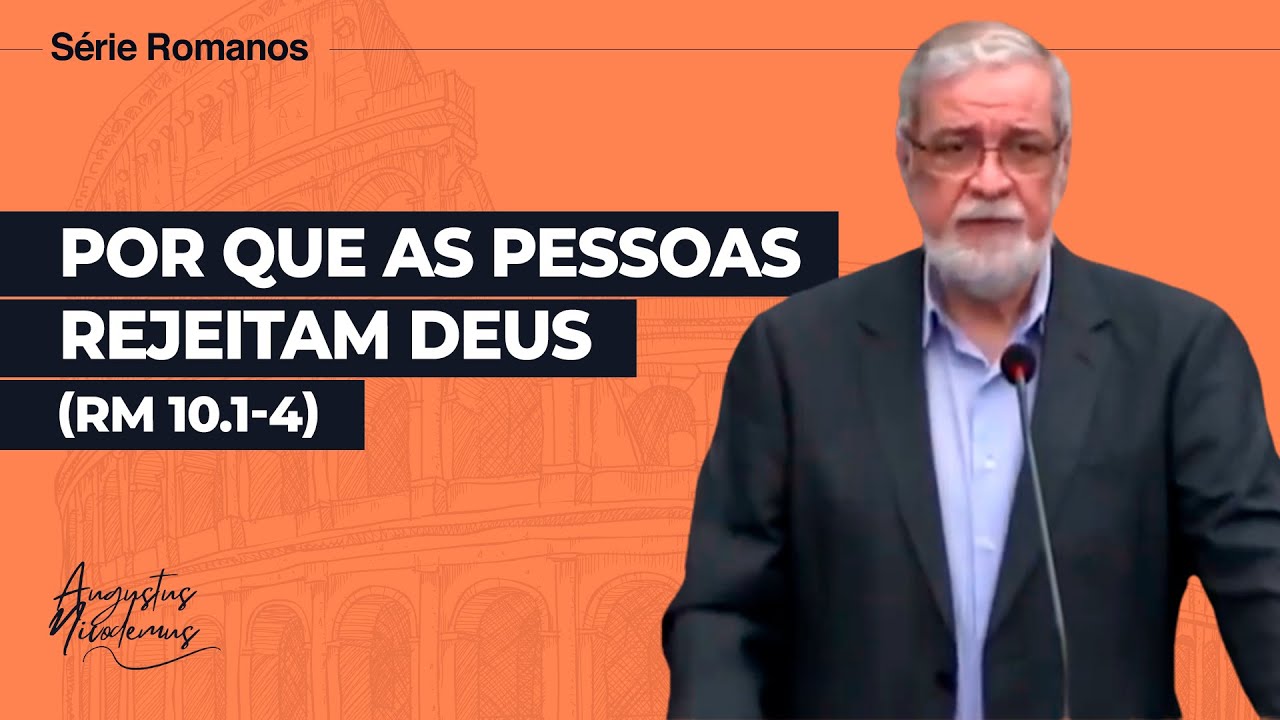 45. Por que as pessoas rejeitam Deus (Rm 10.1-4)