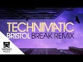 Technimatic - Bristol (Break Remix)