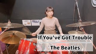 If You&#39;ve Got Trouble - The Beatles (drums cover)