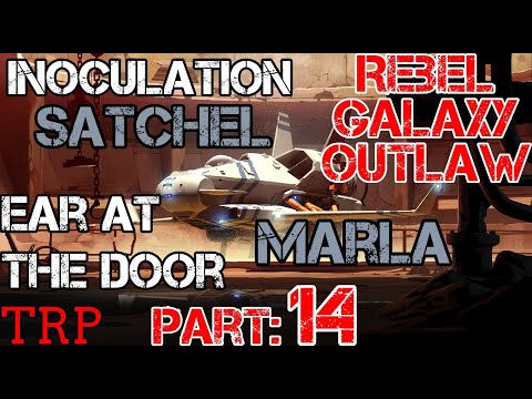 Rebel Galaxy Outlaw: PT14 - Inoculation Satchel - Ear At The Door Marla - Walkthrough