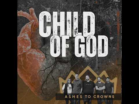 Child of God Music Video by ASHES TO CROWNS