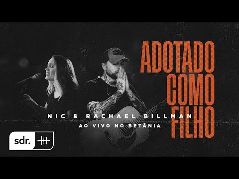 Adotado Como Filho (Ao Vivo no Betânia) - Nic & Rachael Billman | Som do Reino