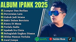 Download lagu LUMPUR DAN BERLIAN - IPANK FULL ALBUM TERBAIK PERCERAIAN LARA - LAGU POP MELAYU TERBARU 2025 mp3
