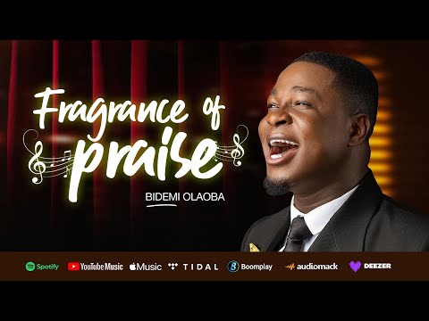 Fragrance of Praise - Bidemi Olaoba