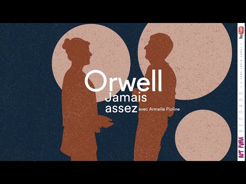 Orwell avec Armelle Pioline - Jamais Assez