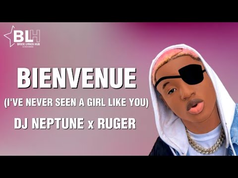 Dj Neptune ft Ruger - Bienvenue (Lyrics) I've never seen a girl like you, swear down