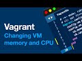 Vagrant 2 Changing VM Memory And CPU With Vagrantfile