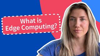 What Is Edge Computing? Explained Simply