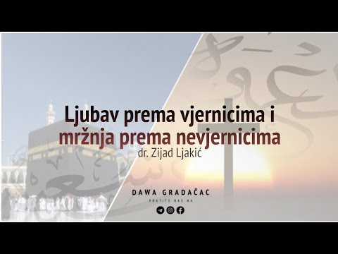 LJUBAV PREMA VJERNICIMA I MRŽNJA PREMA NEVJERNICIMA - dr. Zijad Ljakić