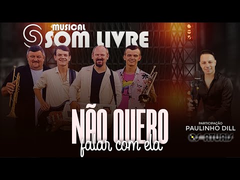 Não quero falar com ela - Musical Som Livre - Participação Paulinho Dill (Os Atuais)