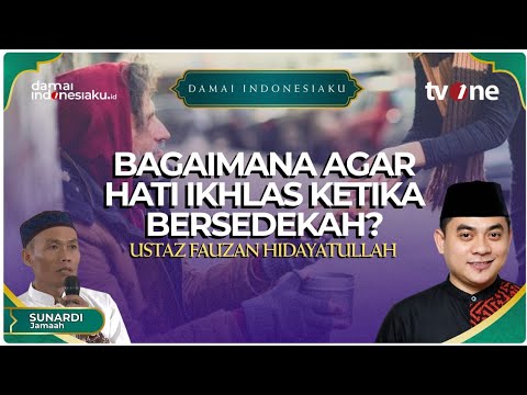 Bagaimana agar hati ikhlas ketika bersedekah? | Ustaz Fauzan Hidayatullah | DAMAI INDONESIAKU