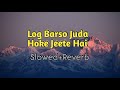 Log Barso Juda Hoke | Kavita Krishnamurthy | Slowed And Reverb | Love Song | Akash Lofi Music