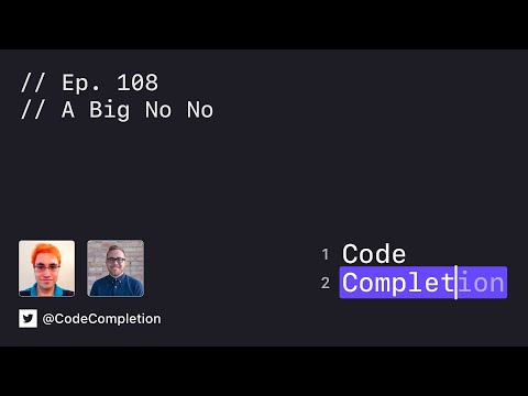 Code Completion Episode 108: A Big No No thumbnail