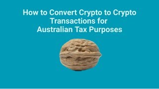 How to Convert Crypto to Crypto Transactions for Australian Tax Purposes... in a Nutshell