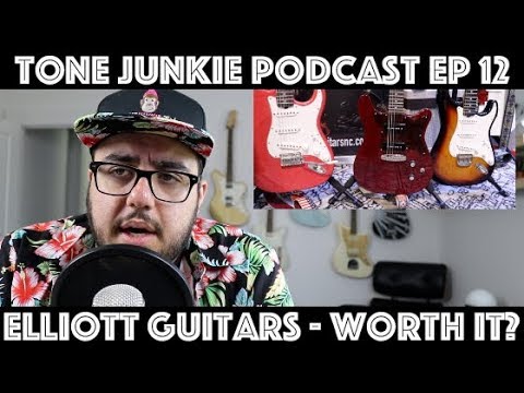 Tone Junkie Podcast EP 12 - Are Elliott guitars worth it?