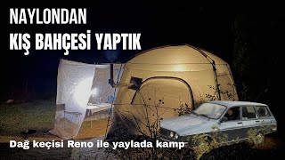 DAĞ KEÇİSİ RENO İLE BERÇİN YAYLASINDA KAMP / ÇADIRIMIZA NAYLONDAN KIŞ BAHÇESİ YA