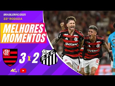 FLAMENGO 3 X 2 SANTOS | MELHORES MOMENTOS | 33ª RODADA BRASILEIRÃO 2025 | ACtv