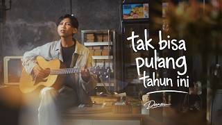 Download lagu DANAR - TAK BISA PULANG TAHUN INI mp3