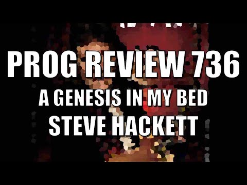 Prog Review 736 - A Genesis in my Bed - Steve Hackett AUTOBIOGRAPHY GENESIS