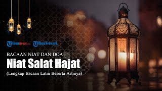 Bacaan Niat Salat Hajat, Lengkap dengan Arab Latin dan Terjemahan Bahasa Indonesia
