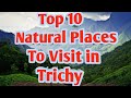 Top ten Natural Places to visit in Trichy | Enchanting Tamil Nadu