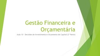 GFO Aula 10 Decisões de Investimento e Orçamento de Capital 2ª Parte | Professor Ricardo Pinheiro