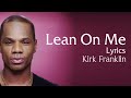 Lean On Me With Lyrics - Kirk Franklin - Gospel Songs Lyrics