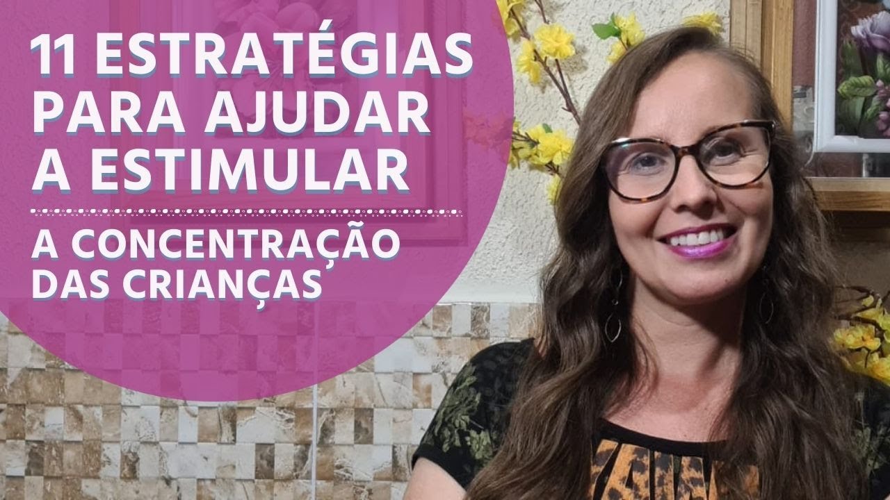 11 Estratégias para ajudar a estimular a concentração das crianças