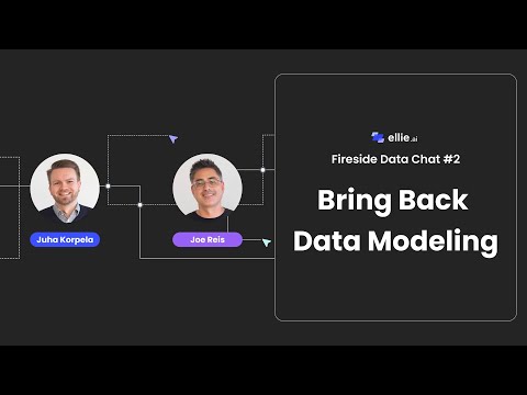 Bring Back Data Modeling - Joe Reis, Ellie.ai Fireside Data Chat #2
