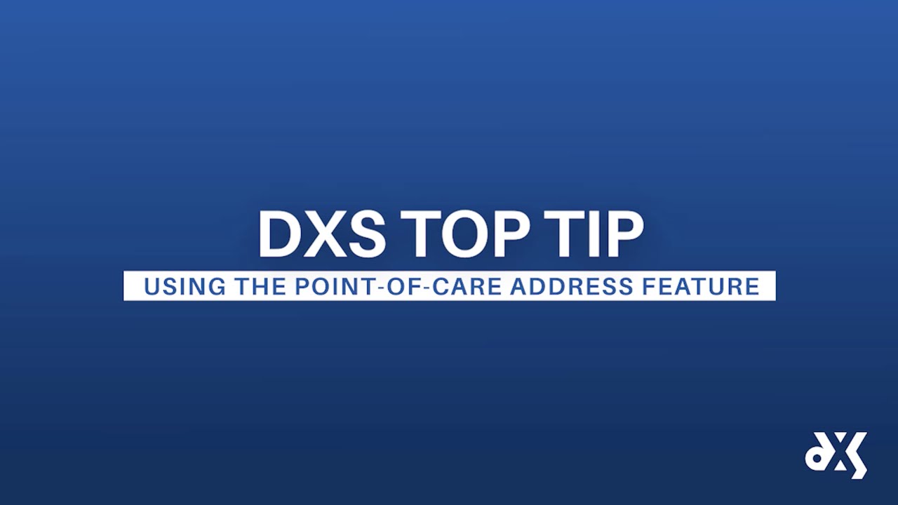 DXS Top Tip – Work Smart Essentials – Using the Point-of-Care Address Feature