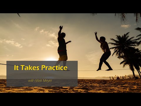 “It Takes Practice” with Matt Myer